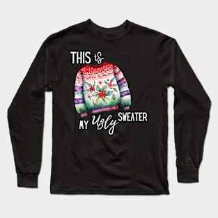 This IS My Ugly Sweater Christmas Party Long Sleeve T-Shirt